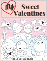 My Sweet Valentines Colouring Book: Big Cute Coloring Book For Girls Boys Great Gift For Valentines Day B08SGZLHL7 Book Cover