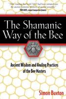 The Shamanic Way of the Bee: Ancient Wisdom and Healing Practices of the Bee Masters 1594771197 Book Cover