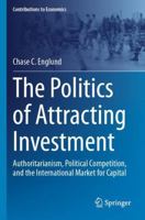The Politics of Attracting Investment: Authoritarianism, Political Competition, and the International Market for Capital (Contributions to Economics) 3031749537 Book Cover