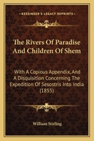 The Rivers of Paradise and Children of Shem: With a Copious Appendix, and a Disquisition Concerning 1022156969 Book Cover