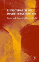 Restructuring of the Steel Industry in Northeast Asia 1403941505 Book Cover