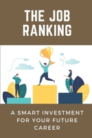 The Job Ranking: A Smart Investment For Your Future Career: Ranking Of Jobs B09BGHVSSK Book Cover