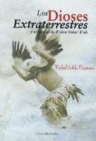 Los dioses extraterrestres: El regreso de B'olon Yokte' K'uh 8415465386 Book Cover