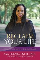 Reclaim Your Life: Guidance for Wives at the Crossroads 1947054856 Book Cover