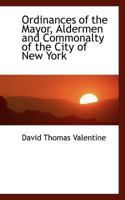 Ordinances of the Mayor, Aldermen and Commonalty of the City of New York 0530623943 Book Cover