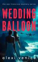 Wedding Balloon: A Legal Crime Thriller with a Slow-Burn Romance (San Francisco Mystery) 1036713873 Book Cover