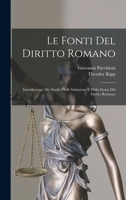 Le Fonti Del Diritto Romano: Introduzione Allo Studio Delle Istituzioni E Della Storia Del Diritto Romano - Primary Source Edition 1019145447 Book Cover