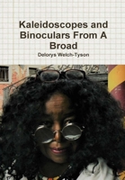 Kaleidoscopes and Binoculars From A Broad 0244505993 Book Cover