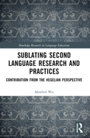 Sublating Second Language Research and Practices: Contribution from the Hegelian Perspective 1032444495 Book Cover