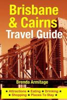Brisbane & Cairns Travel Guide: Attractions, Eating, Drinking, Shopping & Places To Stay 150051926X Book Cover