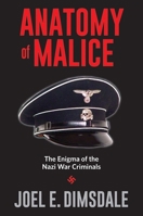 Anatomy of Malice: The Enigma of the Nazi War Criminals 0300213220 Book Cover