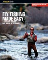 Fly Fishing Made Easy: A Manual for Beginners with Tips for the Experienced (Fly Fishing Made Easy: A Manual for Beginners with Tips for the Expe) 1564403556 Book Cover