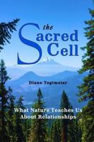 THE SACRED CELL: WHAT NATURE TEACHES US ABOUT RELATIONSHIPS 1943471789 Book Cover