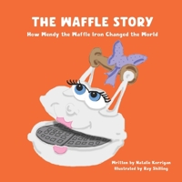 The Waffle Story: How Wendy the Waffle Iron Changed the World 1955077797 Book Cover