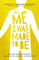 The Me I Was Made to Be: Helping Christian Parents Navigate the Identity Conversation 1513814850 Book Cover