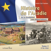 Histoire de l'Acadie de la fondation aux déportations 02 : 1710 2349723844 Book Cover