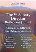 The Visionary Director Reflection Journal/Un diario de reflexión para el director visionario: A Learning Companion for Dreaming, Organizing, and ... soñar, organizar e improvisar en su centro 1605547794 Book Cover
