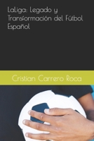 LaLiga: Legado y Transformación del Fútbol Español (Spanish Edition) B0F12H9QFV Book Cover