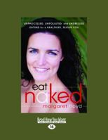 Eat Naked: Unprocessed, Unpolluted, and Undressed Eating for a Healthier, Sexier You 1608820130 Book Cover