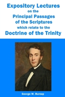 Expository Lectures on the Principal Passages of the Scriptures Which Relate to the Doctrine of the Trinity 0557022282 Book Cover