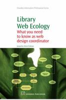 Library Web Ecology: What you need to know as web design coordinator 1843345110 Book Cover