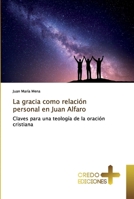 La gracia como relación personal en Juan Alfaro: Claves para una teología de la oración cristiana 6131851794 Book Cover