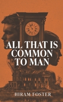 All That Is Common To Man B0BCXSXVZF Book Cover