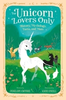 For Unicorn Lovers Only: History, Mythology, Facts, and More 1250759390 Book Cover