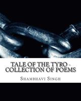 Tale of the Tyro - Poems by Shambhavi Singh 1480010049 Book Cover