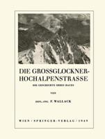 Die Grossglockner-Hochalpenstrasse: Die Geschichte Ihres Baues 3211801235 Book Cover