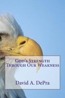 God's Strength Through Our Weakness 1548201693 Book Cover