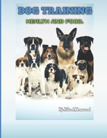 Dog Training Health And Food | Training your dog in 7 days: Step by Step Activities to Engage, Challenge, and Bond with Your Dog B0HMZPTYTQ Book Cover