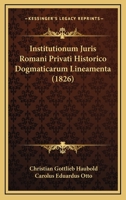 Institutionum Juris Romani Privati Historico Dogmaticarum Lineamenta (1826) 1168159903 Book Cover