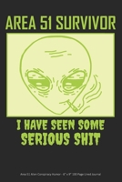 Area 51 Survivor - I Have Seen Some Serious Shit: Area 51 Alien Conspiracy Humor - 6” x 9” 100 Page Lined Journal 1692128809 Book Cover
