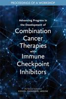 Advancing Progress in the Development of Combination Cancer Therapies with Immune Checkpoint Inhibitors: Proceedings of a Workshop 0309490863 Book Cover