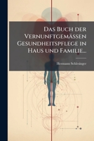 Das Buch der Vernunftgemässen Gesundheitspflege in Haus und Familie... 1279911573 Book Cover