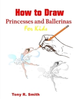 How to Draw Princesses and Ballerinas for Kids: for Kids: Step by Step Techniques 171273296X Book Cover