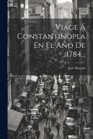 Viage Á Constantinopla En El Año De 1784... 1021879444 Book Cover