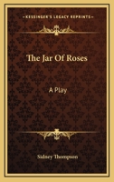 The Jar Of Roses: A Play 1425469221 Book Cover