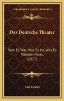 Das Deutsche Theater: Was Es War, Was Es Ist, Was Es Werden Muss 1165313472 Book Cover