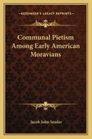 Communal Pietism Among Early American Moravians 116299052X Book Cover