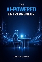 The AI-Powered Entrepreneur: Stop Doing Everything Manually — Build the AI Operating System That Runs Your Business B0GT95R8PN Book Cover