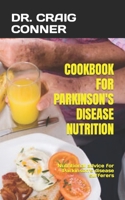 COOKBOOK FOR PARKINSON'S DISEASE NUTRITION: Nutritional advice for Parkinson's disease sufferers B0BB626NZ5 Book Cover