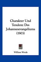 Charakter Und Tendenz Des Johannesevangeliums (1903) 1147240426 Book Cover