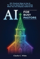 AI for Busy Pastors B0GXH6S6H3 Book Cover