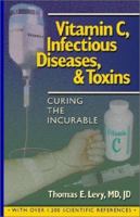 Curing the Incurable: Vitamin C, Infectious Diseases, and Toxins 0977952029 Book Cover