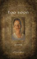 Too Soon: Poems 099668705X Book Cover