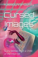 Cursed Images: Scary Stories from a Child of the Internet (Extended Edition) B0FNTCB34D Book Cover