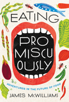 Eating Promiscuously: Adventures in the Future of Food 1619027356 Book Cover