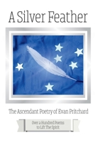 A Silver Feather: The Ascendant Poetry of Evan Pritchard 0963799037 Book Cover